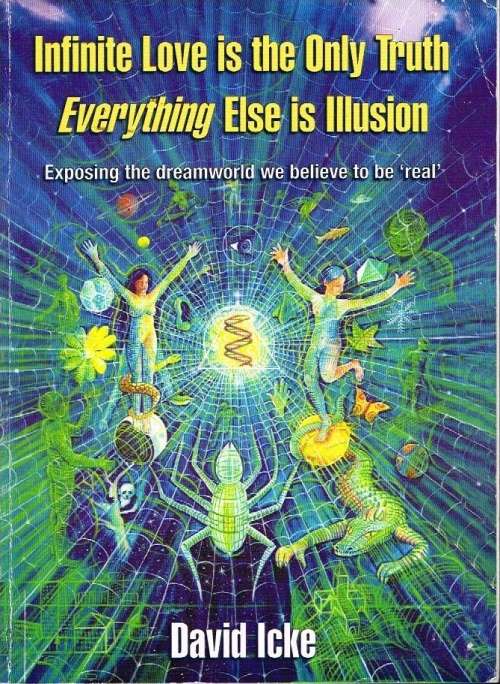 Infinite love is the only truth everything else is illusion David Icke
