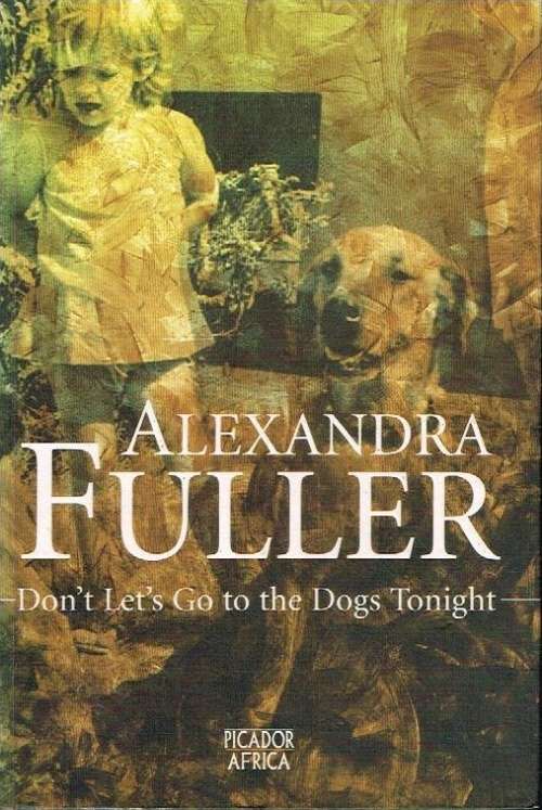 Don't lets go to the dogs tonight Alexandra Fuller