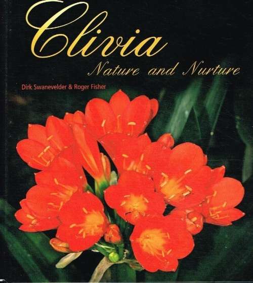 Clivia nature and nurture Dirk Swanevelder & Roger Fisher (Hardcover)
