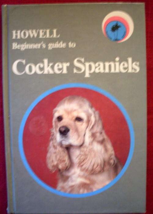 BEGINNERS GUIDE TO COCKER SPANIELS BY HOWELL.44 PAGES  BOOK SIZE 21X14 CM