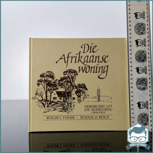 Die Afrikaanse Woning - Herdrukke uit Die Boervrou (1919-1931) Roger C Fisher & Schalk le Roux