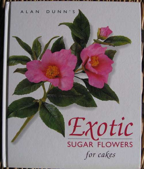 EXOTIC SUGAR FLOWERS FOR CAKES (Alan Dunn) 2000