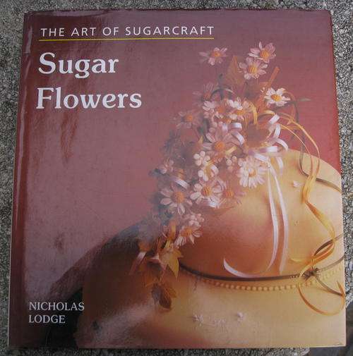 THE ART OF SUGAR CRAFT. SUGAR FLOWERS (Nicholas Lodge)