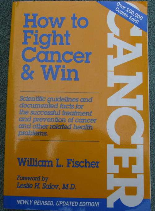 HOW TO FIGHT CANCER AND WIN.  by William L. Fischer. 2000