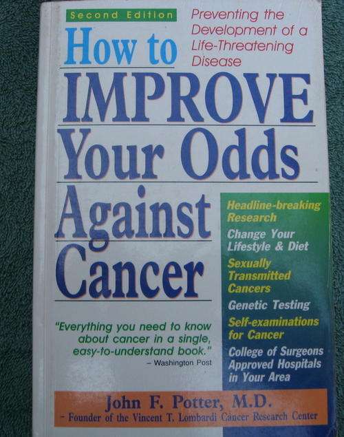 HOW TO IMPROVE YOU ODDS AGAINST CANCER by John F. Potter M.D.