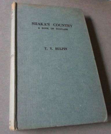 SHAKA'S COUNTRY - A BOOK OF ZULULAND - T.V. BULPIN