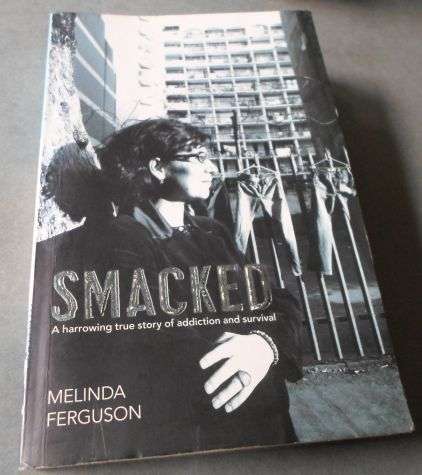 SMACKED - A HARROWING TRUE STORY OF ADDICTION ANS SURVIVAL - MELINDA FERGUSON