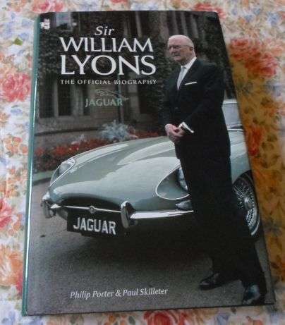 SIR WILLIAM LYONS - THE OFFICIAL BIOGRAPHY - JAGUAR - PHILIP PORTER & PAUL SKILLETER