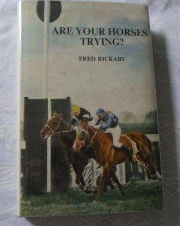 ARE YOUR HORSES TRYING - FRED RICKABY