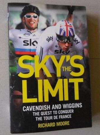 SKY'S THE LIMIT - CAVENDISH AND WIGGINS - THE QUEST TO CONQUER THE TOUR DE FRANCE - RICHARD MOORE