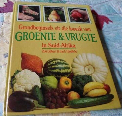 GRONDBEGINSELS VIR DIE KWEEK VAN GROENTE & VRUGTE IN SUID-AFRIKA - ZOE" GILBERT & JACK HADFIELD