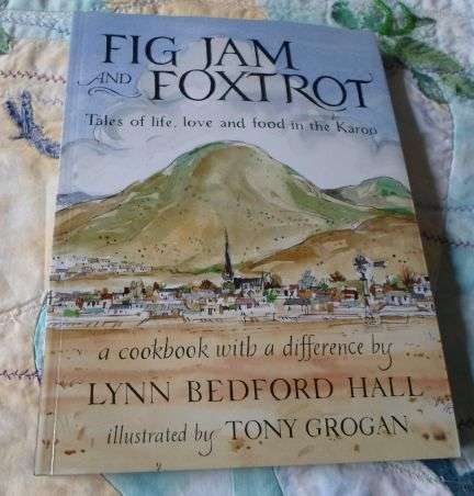 FIG JAM AND FOXTROT - TALES OF LIFE , LOVE AND FOOD IN THE KAROO - LYNN BEDFORD HALL / TONY GROGAN