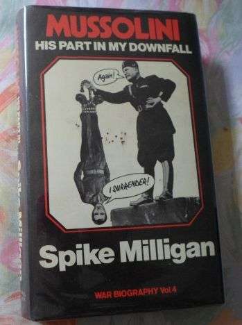 MUSSOLINI - - HIS PART IN MY DOWNFALL - SPIKE MILLIGAN ( WAR BIOGRAPHY VOL 4 )