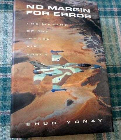 NO MARGIN FOR ERROR - THE MAKING OF THE ISRAELI AIR FORCE - EHUD YONAY