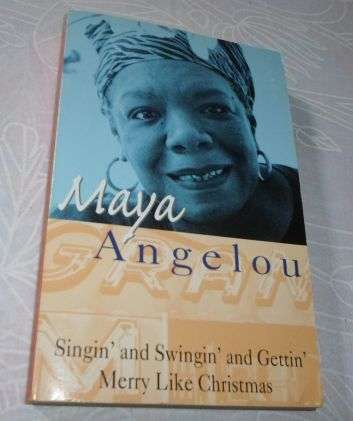 SINGIN AND SWINGIN AND GETTIN MERRY LIKE CHRISTMAS - MAYA ANGELOU