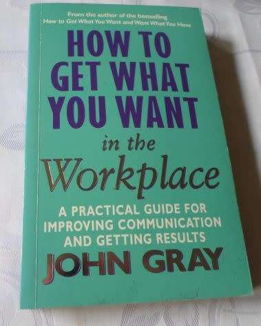 HOW TO GET WHAT YOU WANT IN THE WORKPLACE - JOHN GRAY