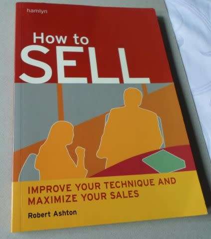 HOW TO SELL - IMPROVE YOUR TECHNIQUE AND MAXIMIZE YOUR SALES - ROBERT ASHTON
