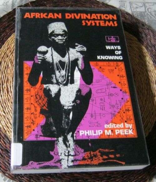 AFRICAN DIVINATION SYSTEMS - WAYS OF KNOWING - PHILIP M PEEK