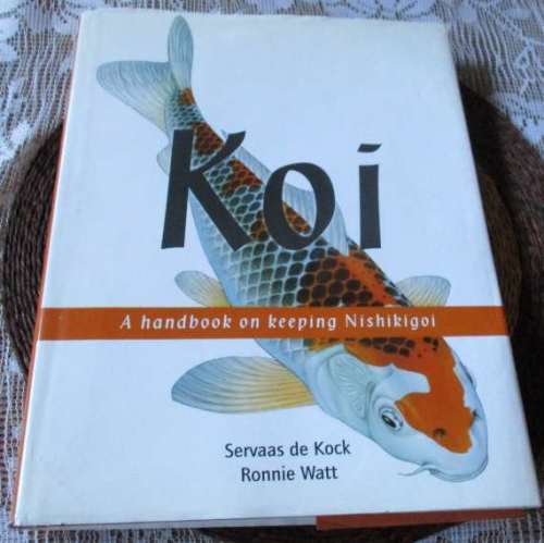 KOI - A HANDBOOK ON KEEPING NISHIKIGOI - SERVAAS DE KOCK & RONNIE SWART