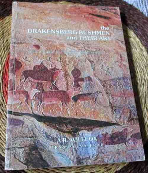 THE DRAKENSBERG BUSHMEN AND T HEIR ART - WITH A GUIDE TO THE ROCK PAINTING SITES - A.R. WILLCOX