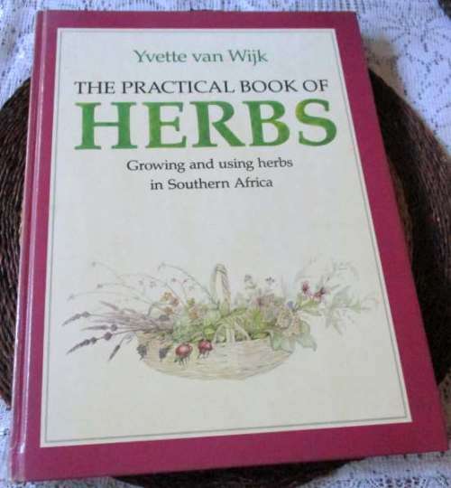 THE PRACTICAL BOOK OF HERBS - GROWING AND USING HERBS IN SOUTHERN AFRICA - YVETTE VAN WIJK
