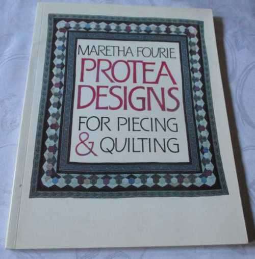 PROTEA DESIGNS - FOR PIECING & QUILTING - MARETHA FOURIE
