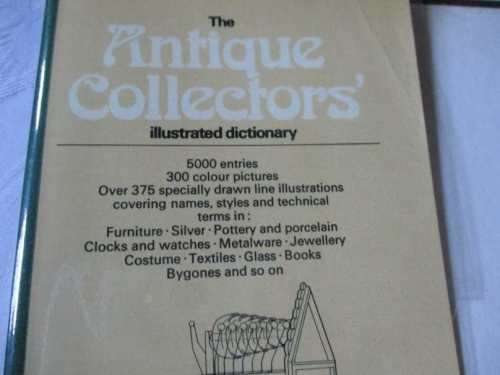 THE ANTIQUE COLLECTOR`S ILLUSTRATED DICTIONARY