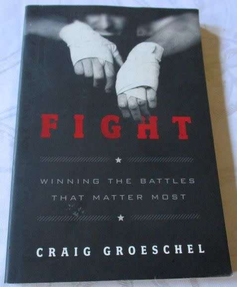 FIGHT - WINNING THE BATTLES THAT MATTER MOST - CRAIG GROESCHEL
