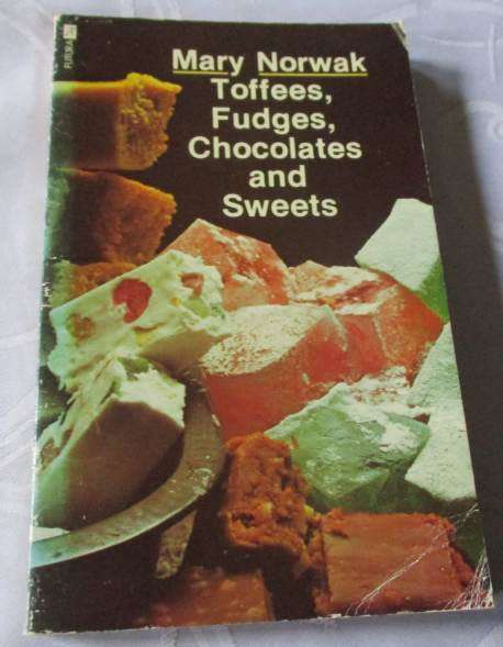 TOFFEES, FUDGES, CHOCOLATES AND SWEETS - MARY NORWAK