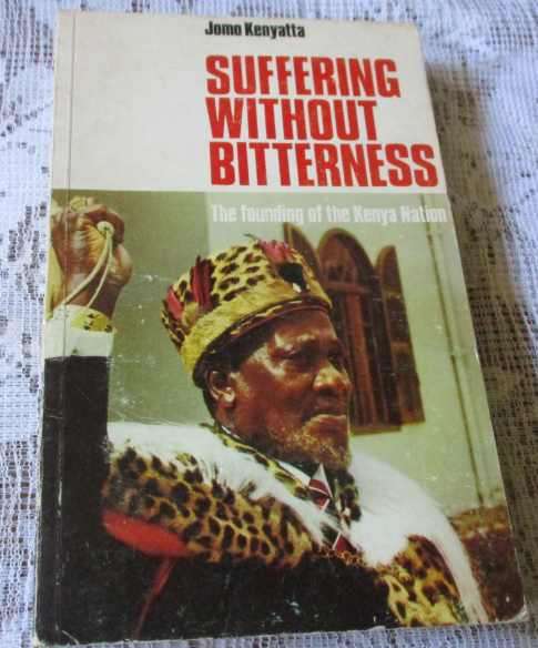 SUFFERING WITHOUT BITTERNESS - THE FOUNDING OF THE KENYA NATION - JOMO KENYATTA