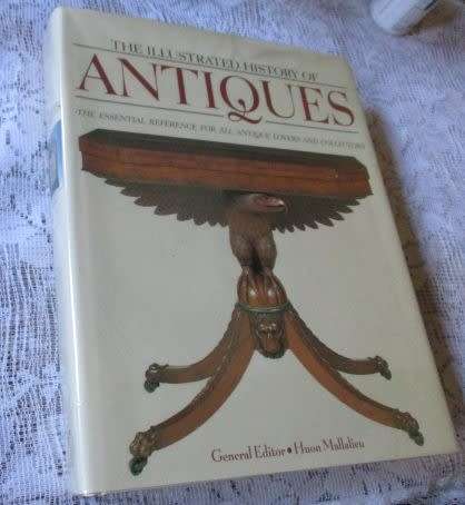 THE ILLUSTRATED HISTORY OF ANTIQUES - THE ESSENTIAL REFERENCE FOR ALL ANTIQUE LOVERS AND COLLECTORS