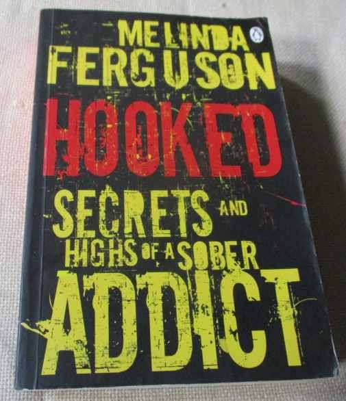 HOOKED - SECRETS AND HIGHS OF A SOBER ADDICT - MELINDA FERGUSON