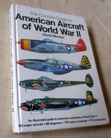AMERICAN AIRCRAFT OF WORLD WAR II - THE CONCISE GUIDE TO - by DAVID MONDEY