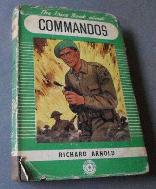 COMMANDOS - THE TRUE BOOK ABOUT -   RICHARD ARNOLD