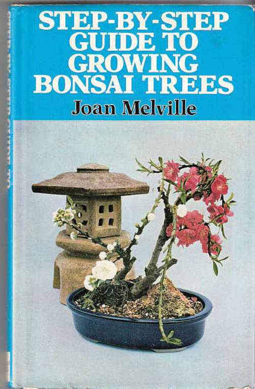 STEP-BY-STEP GUIDE TO GROWING BONSAI TREES - JOAN MELVILLE