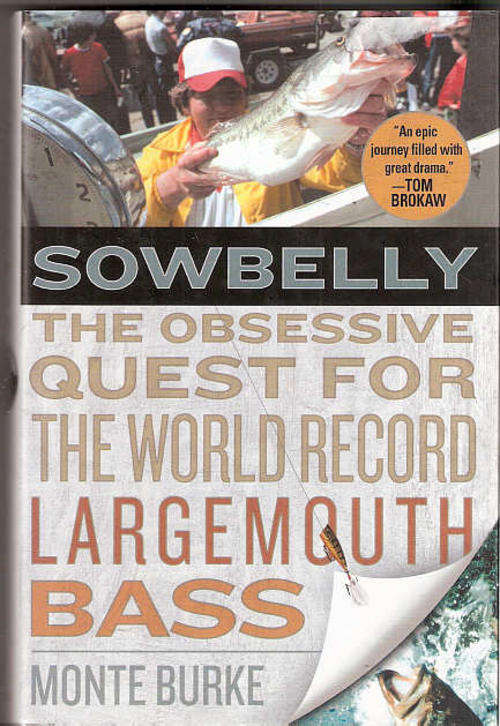 SOWBELLY - THE OBSESSIVE QUEST FOR THE WORLD RECORD LARGEMOUTH BASS - MONTE BURKE