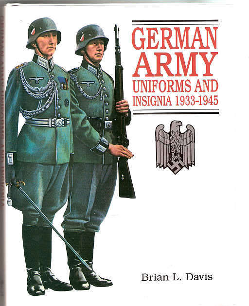 GERMAN ARMY UNIFORMS AND INSIGNIA 1933 - 1945  - BRIAN L. DAVIS