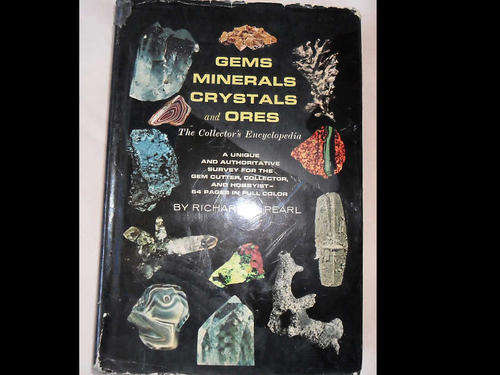 GEMS, MINERALS, CRYSTALS AND ORES  - RICHARD M. PEARL