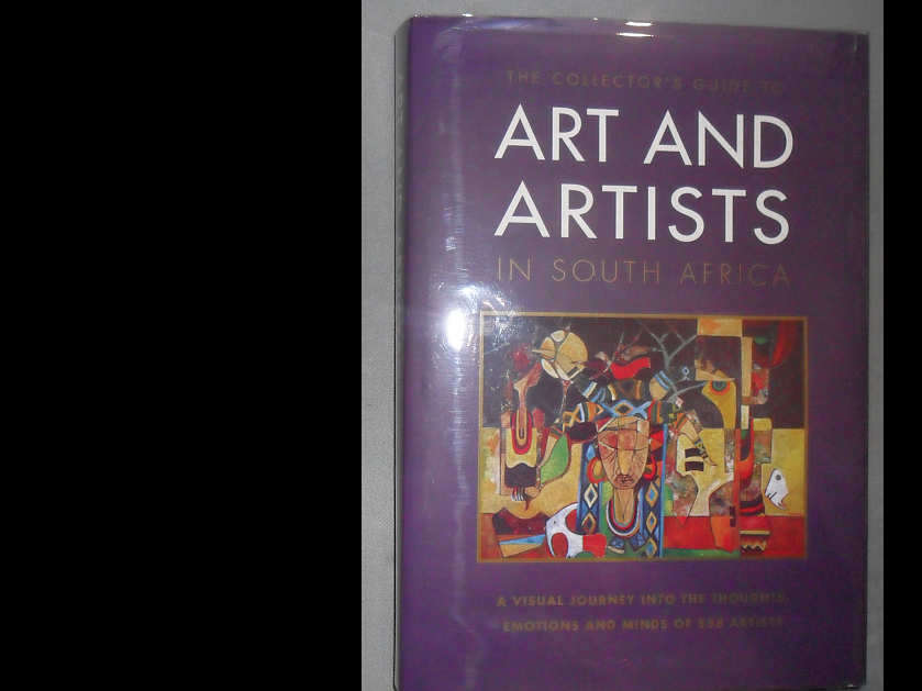 ART AND ARTISTS IN SOUTH AFRICA - THE COLLECTOR'S GUIDE TO