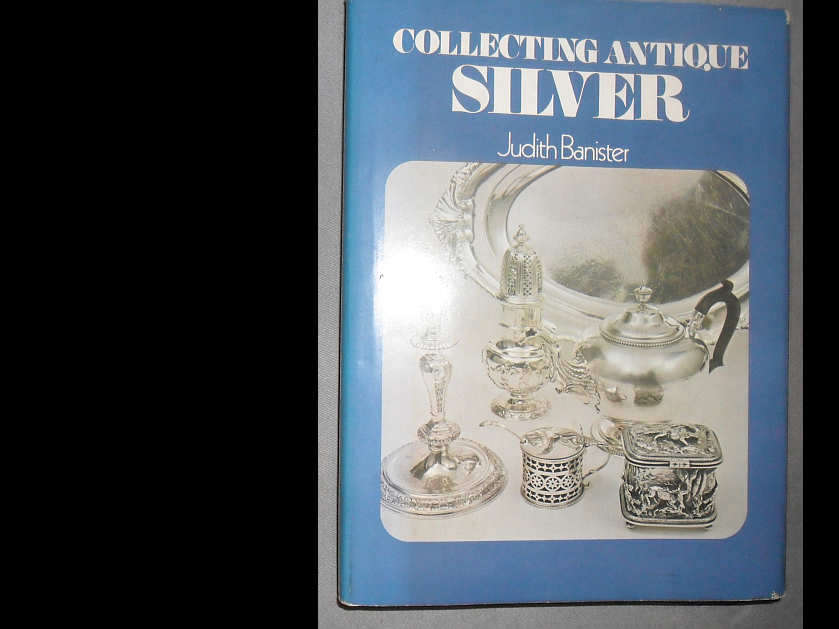 COLLECTING ANTIQUE SILVER - JUDITH BANISTER