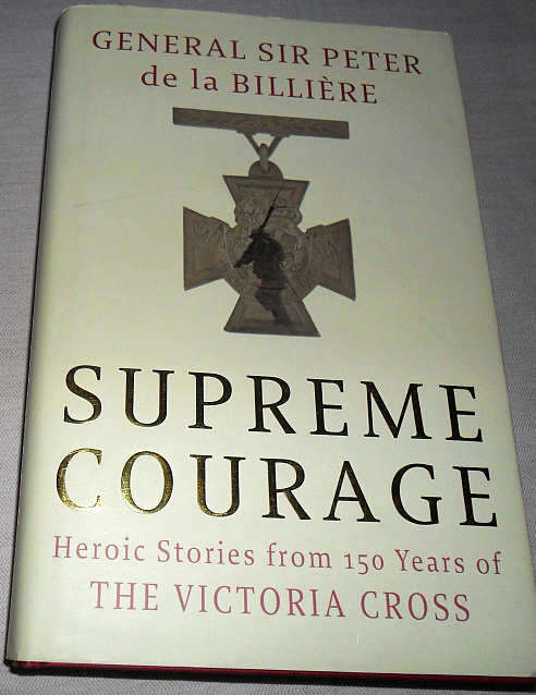 SUPREME COURAGE - GENL SIR PETER DE LA BILLIERE ( VICTORIA CROSS STORIES)