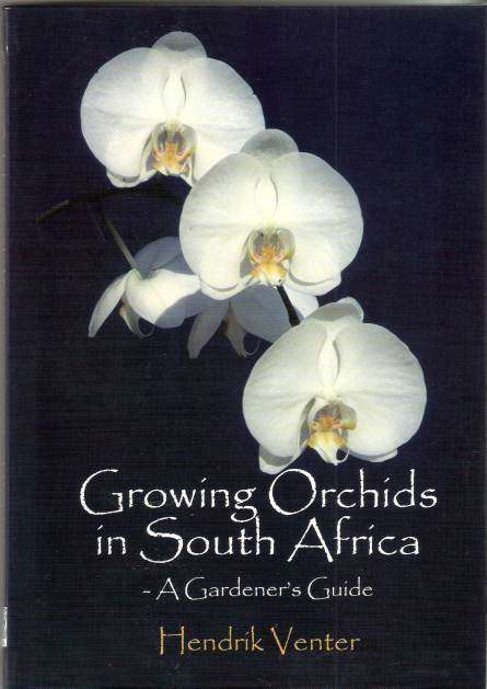 GROWING ORCHIDS IN SOUTH AFRICA - A GARDENER'S GUIDE - HENDRIK VENTER