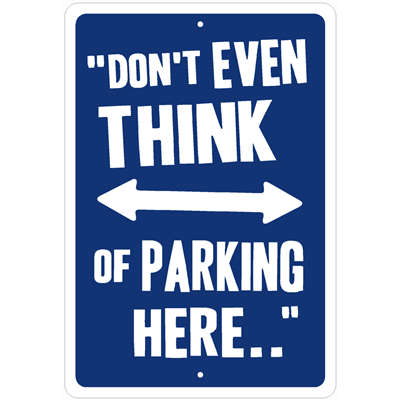 "Don't even THINK of Parking here" Parking Sign