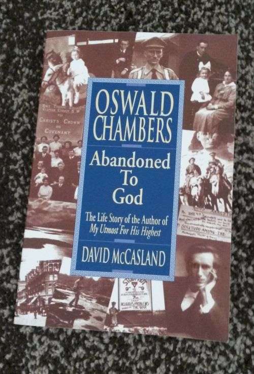 Abandoned to God - Trace the life of Oswald Chambers - by David McCasland (Author)