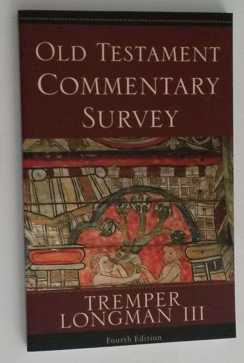 Old Testament Commentary Survey by Tremper Longman III (2007) Paperback 4th Ed.