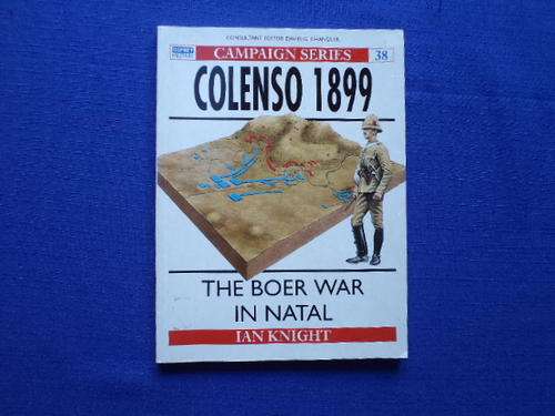 Colenso 1899. The Boer War in Natal by Ian Knight. [R30.00 postage extra]