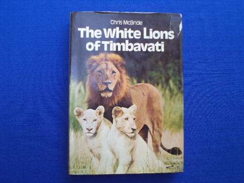 The White Lions of Timbavati by Chris McBride.  [R35.00 postage extra]