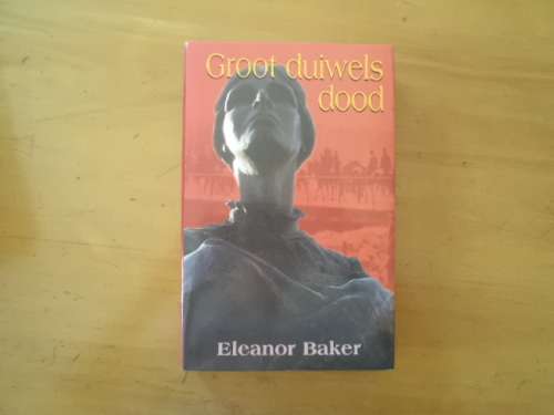 Anglo-Boereoorlog : Groot duiwels dood deur Eleanor Baker.  [Prys sluit nie posgeld in nie]