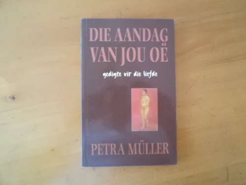 Die aandag van jou oe. Gedigte vir die liefde deur Petra Muller. [Prys sluit nie posgeld in nie]