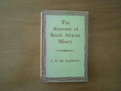 The Anatomy of South African Misery by C.W. de Kiewiet.  [R50.00 postage extra